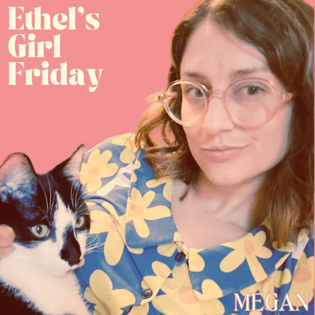 Ethel’s Girl Friday –&nbsp;Megan